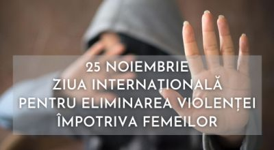 Spune NU violenței domestice! 25 noiembrie –  Ziua pentru Eliminarea Violenței împotriva Femeilor